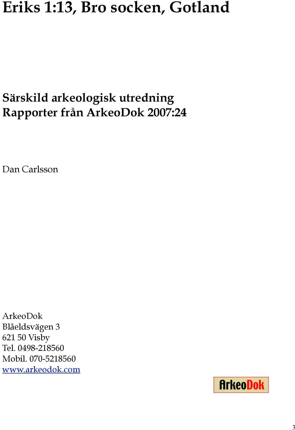 2007:24 Dan Carlsson ArkeoDok Blåeldsvägen 3 621