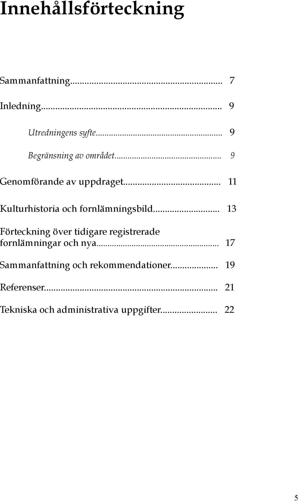 .. 11 Kulturhistoria och fornlämningsbild.