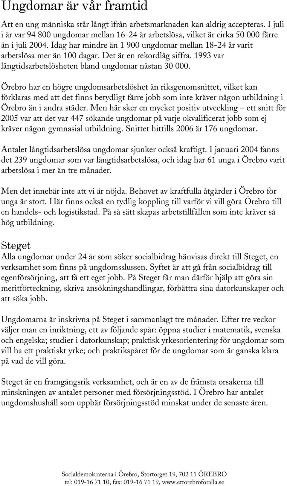 Det är en rekordlåg siffra. 1993 var långtidsarbetslösheten bland ungdomar nästan 30 000.