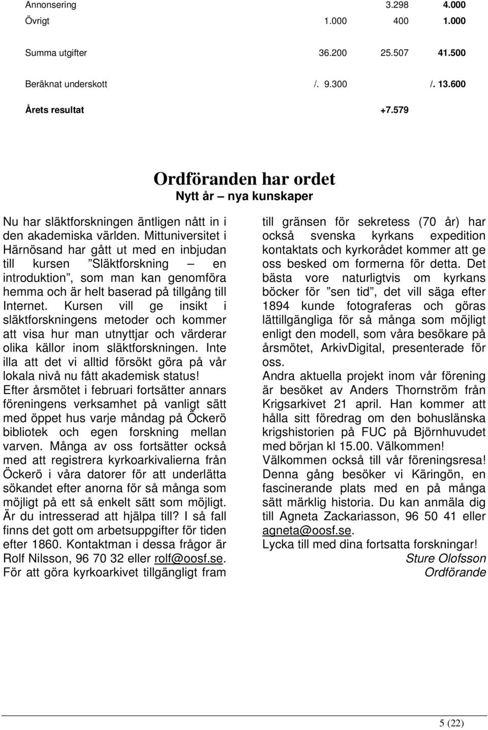Mittuniversitet i Härnösand har gått ut med en inbjudan till kursen Släktforskning en introduktion, som man kan genomföra hemma och är helt baserad på tillgång till Internet.