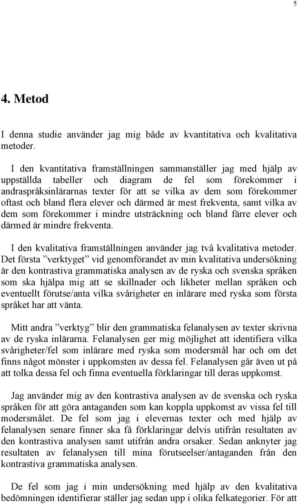 och bland flera elever och därmed är mest frekventa, samt vilka av dem som förekommer i mindre utsträckning och bland färre elever och därmed är mindre frekventa.