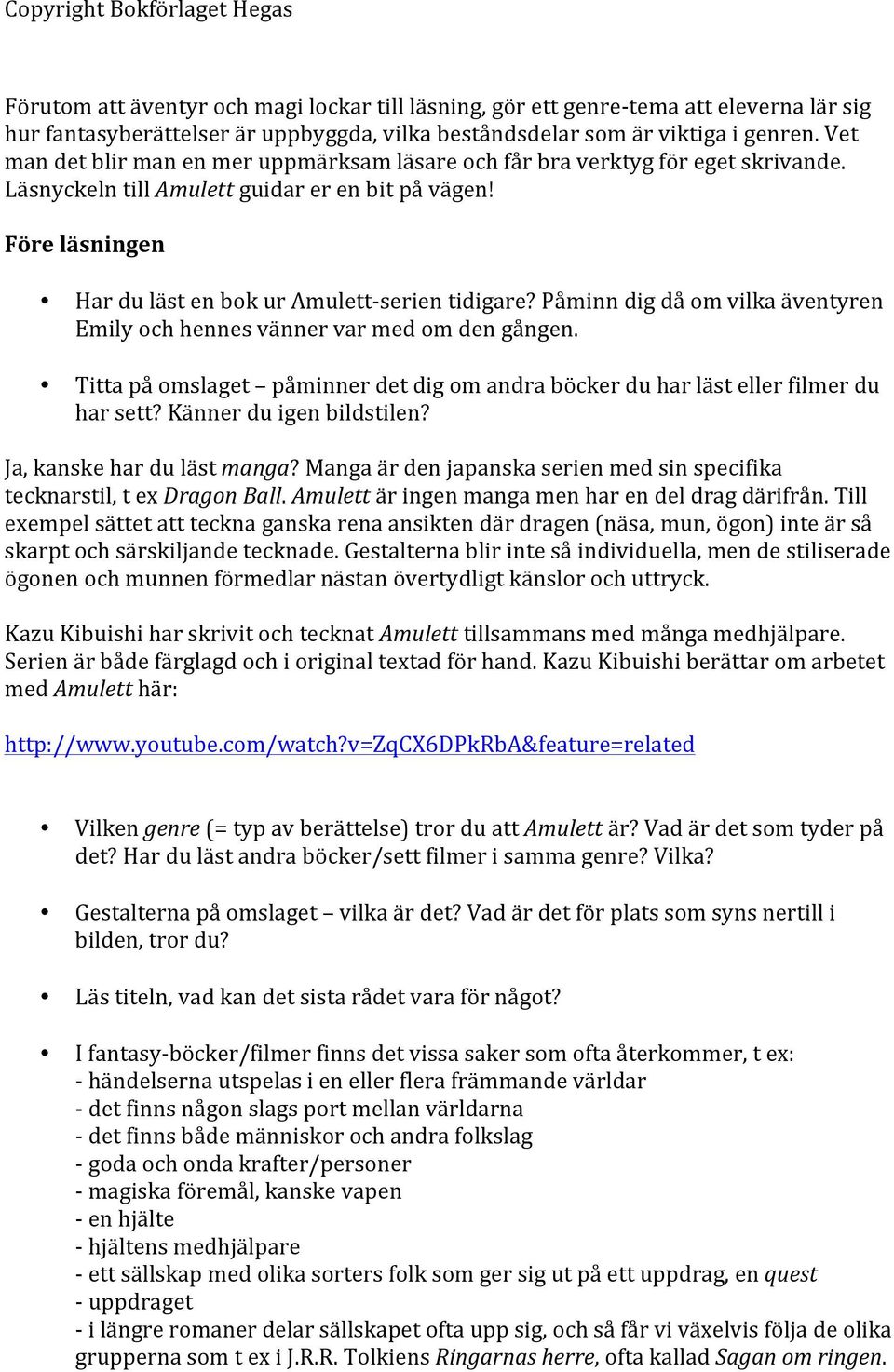 Påminn dig då om vilka äventyren Emily och hennes vänner var med om den gången. Titta på omslaget påminner det dig om andra böcker du har läst eller filmer du har sett? Känner du igen bildstilen?