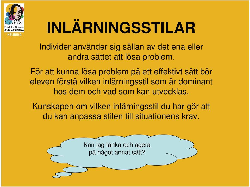 är dominant hos dem och vad som kan utvecklas.