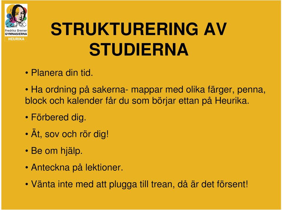 och kalender får du som börjar ettan på Heurika. Förbered dig.