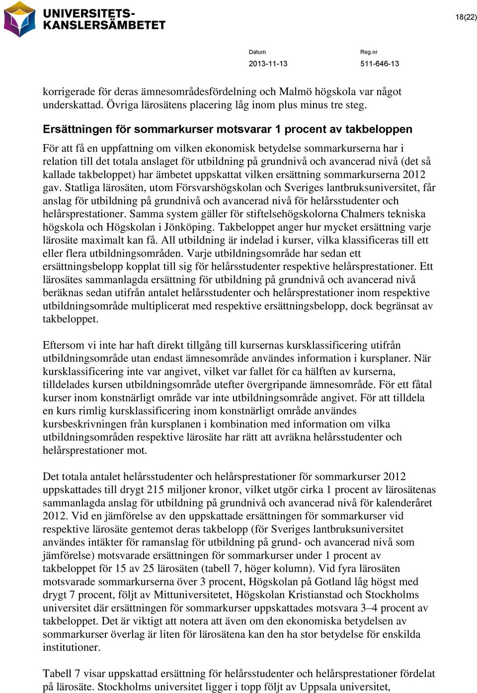 grundnivå och avancerad nivå (det så kallade takbeloppet) har ämbetet uppskattat vilken ersättning sommarkurserna 2012 gav.