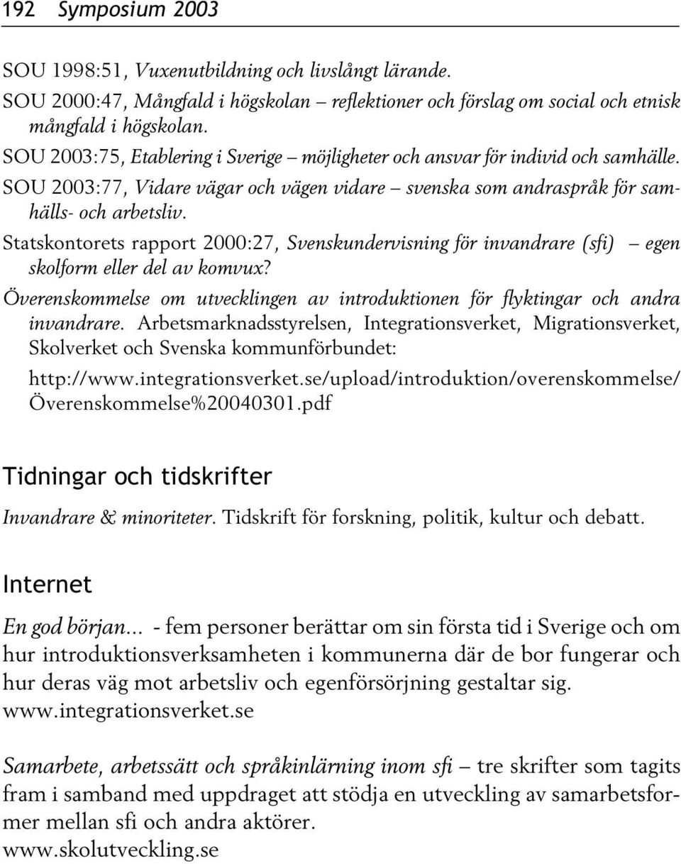 Statskontorets rapport 2000:27, Svenskundervisning för invandrare (sfi) egen skolform eller del av komvux? Överenskommelse om utvecklingen av introduktionen för flyktingar och andra invandrare.