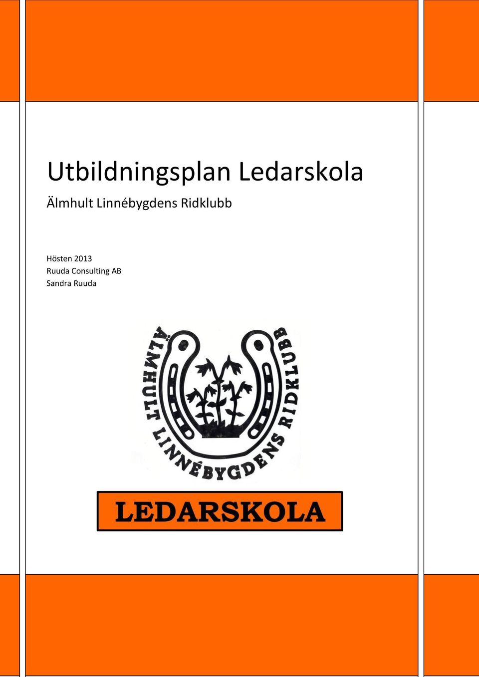 Ruuda Consulting AB Kungsgatan 13A, Växjö 556789-9629 +46 (0)470 57 10 00 www.