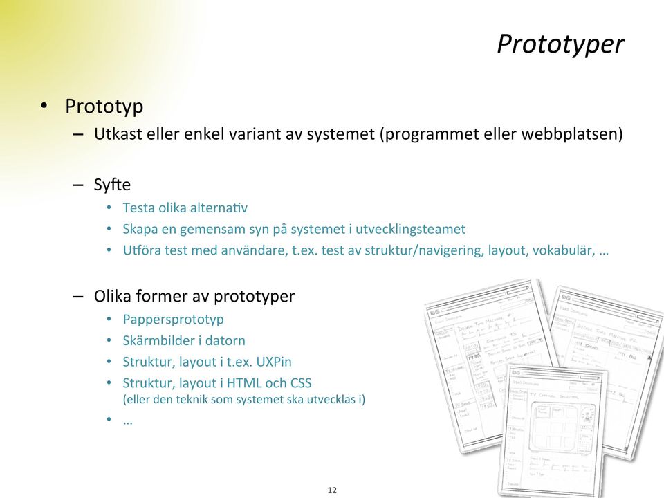 test av struktur/navigering, layout, vokabulär, Olika former av prototyper Pappersprototyp Skärmbilder i