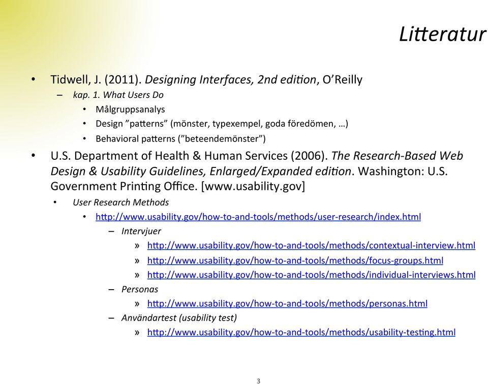 The Research- Based Web Design & Usability Guidelines, Enlarged/Expanded edikon. Washington: U.S. Government Princng Office. [www.usability.gov] User Research Methods h)p://www.usability.gov/how- to- and- tools/methods/user- research/index.