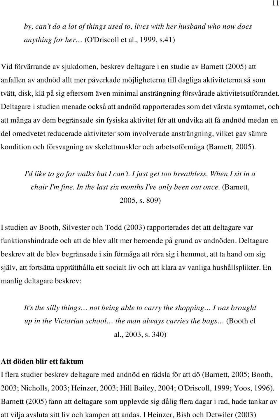 eftersom även minimal ansträngning försvårade aktivitetsutförandet.