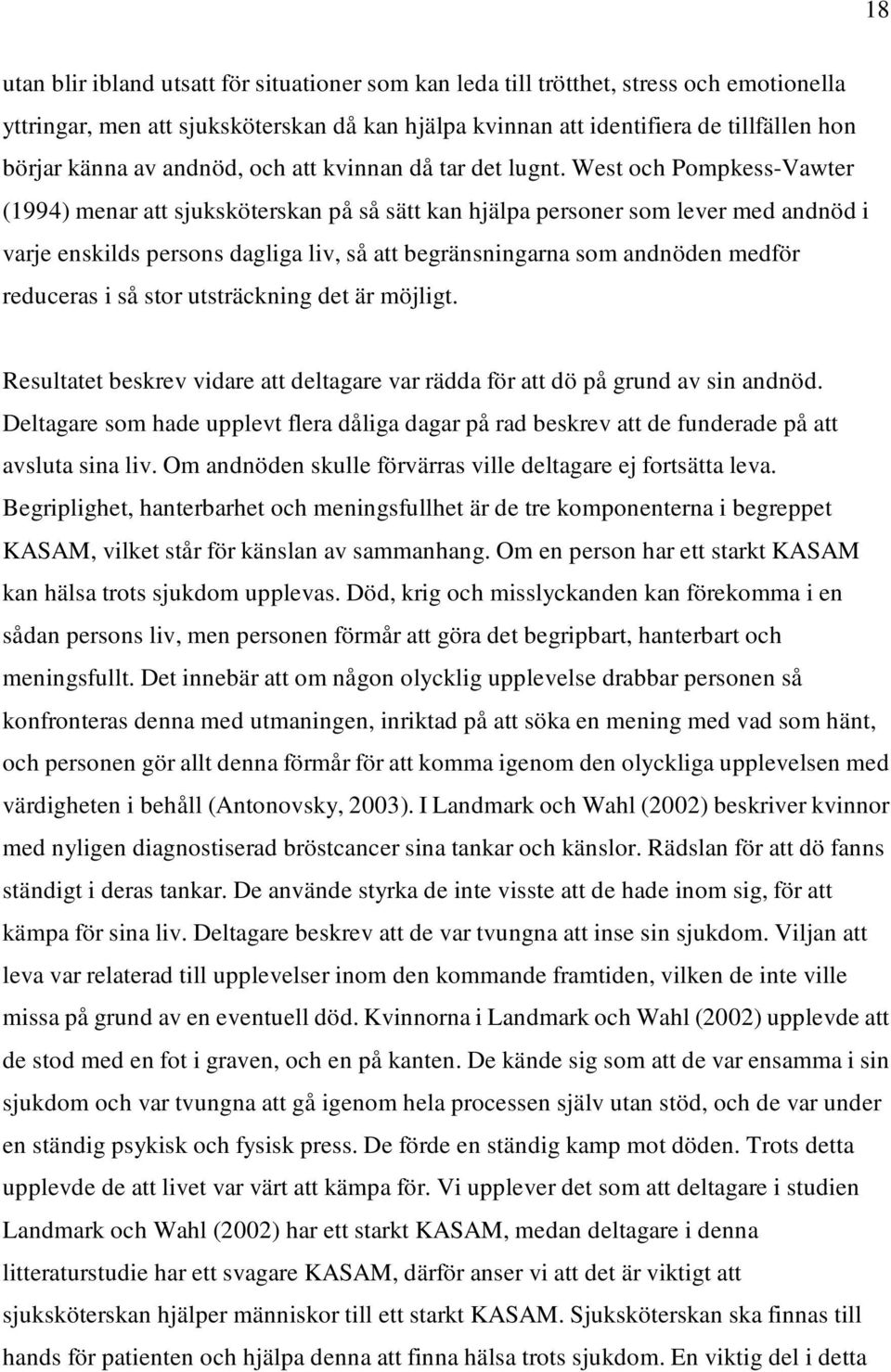 West och Pompkess-Vawter (1994) menar att sjuksköterskan på så sätt kan hjälpa personer som lever med andnöd i varje enskilds persons dagliga liv, så att begränsningarna som andnöden medför reduceras
