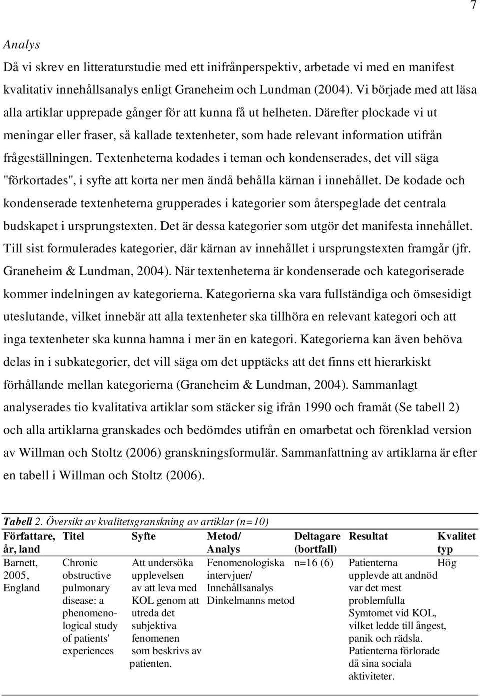 Därefter plockade vi ut meningar eller fraser, så kallade textenheter, som hade relevant information utifrån frågeställningen.