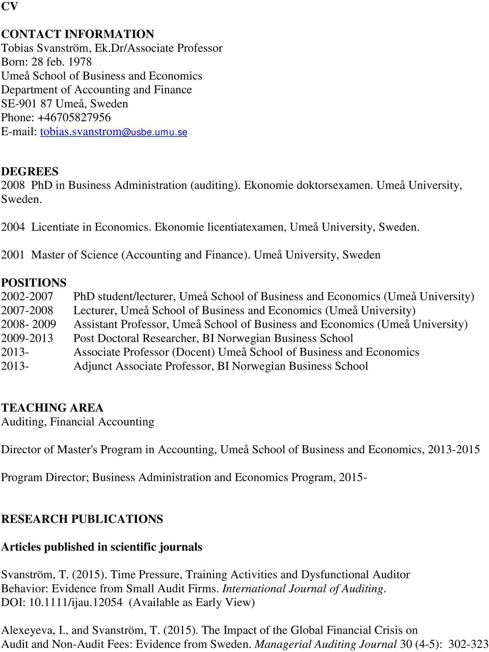 se DEGREES 2008 PhD in Business Administration (auditing). Ekonomie doktorsexamen. Umeå University, Sweden. 2004 Licentiate in Economics. Ekonomie licentiatexamen, Umeå University, Sweden.