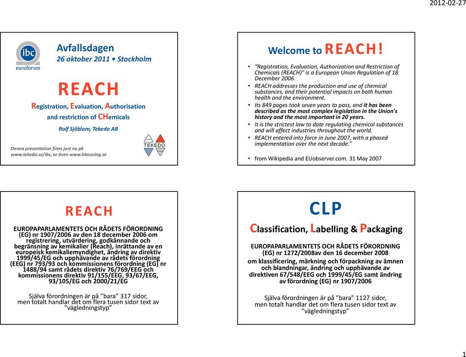 REACH addresses the production and use of chemical substances, and their potential impacts on both human health and the environment.