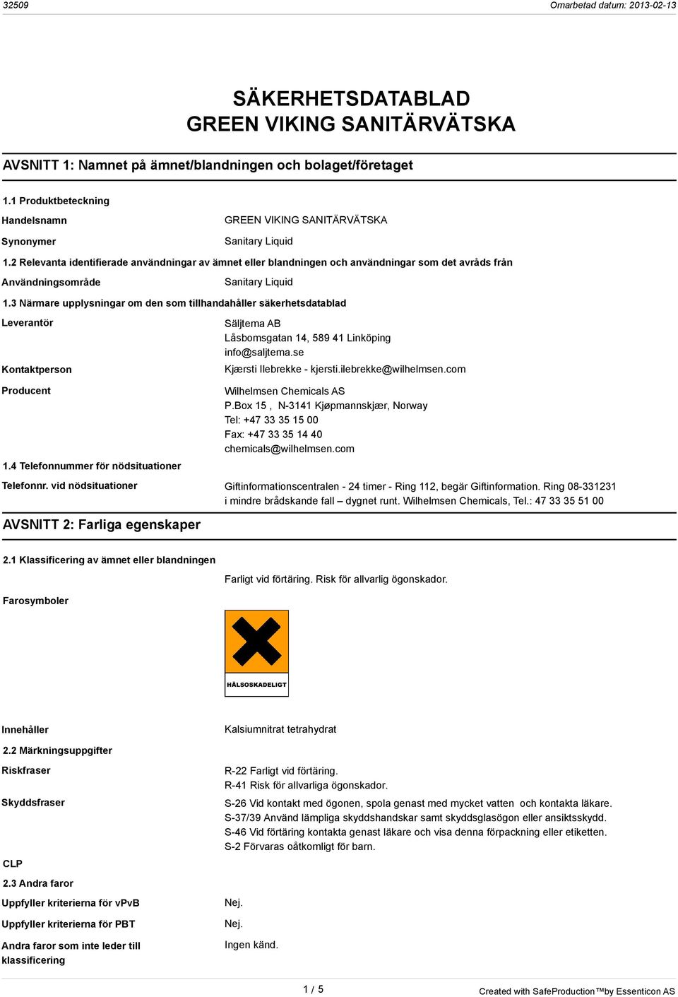 3 Närmare upplysningar om den som tillhandahåller säkerhetsdatablad Leverantör Kontaktperson Producent 1.4 Telefonnummer för nödsituationer Säljtema AB Låsbomsgatan 14, 589 41 Linköping info@saljtema.