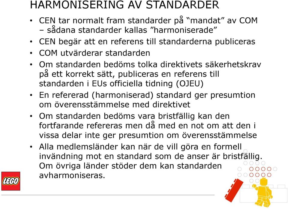 standard ger presumtion om överensstämmelse med direktivet Om standarden bedöms vara bristfällig kan den fortfarande refereras men då med en not om att den i vissa delar inte ger