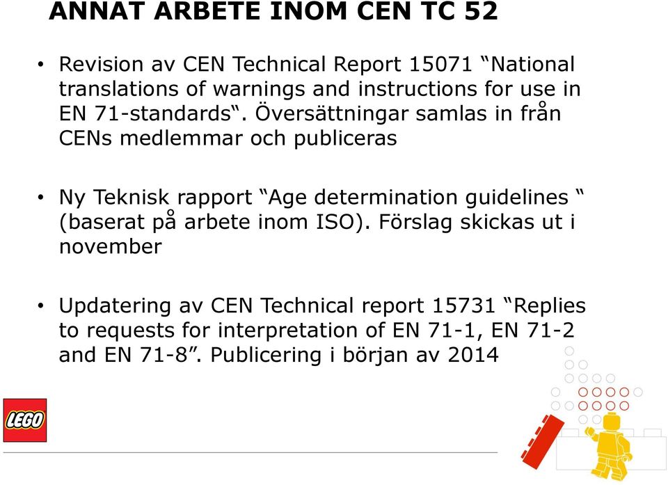 Översättningar samlas in från CENs medlemmar och publiceras Ny Teknisk rapport Age determination guidelines