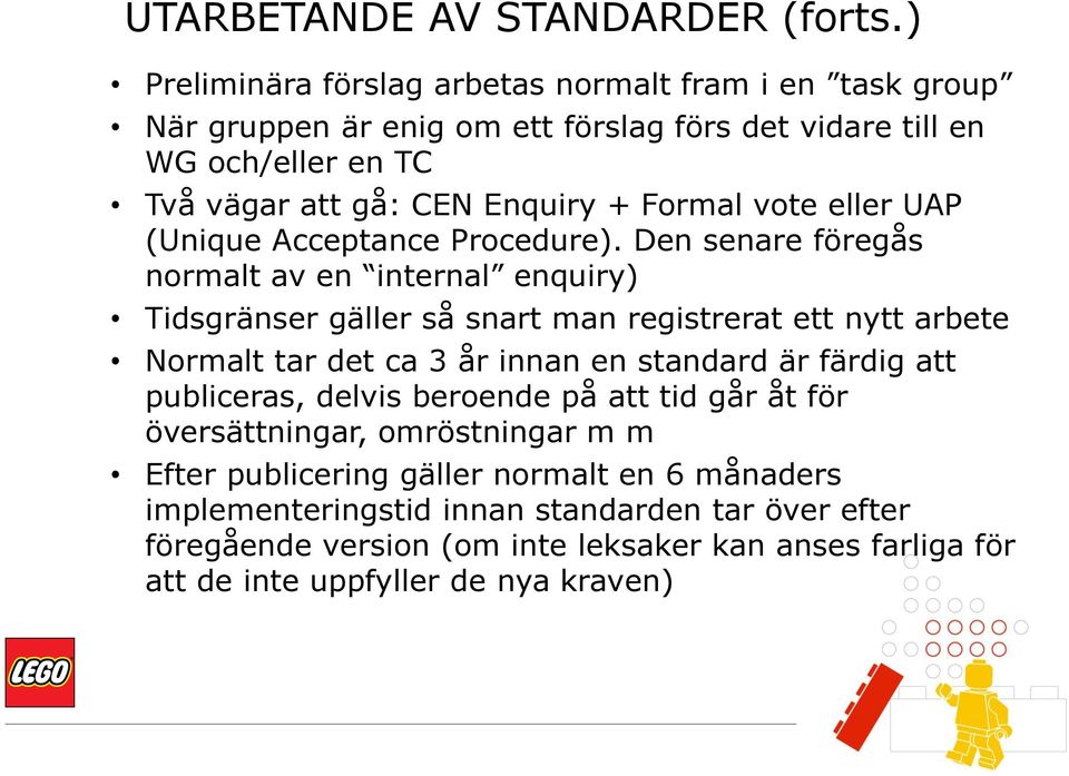 Formal vote eller UAP (Unique Acceptance Procedure).