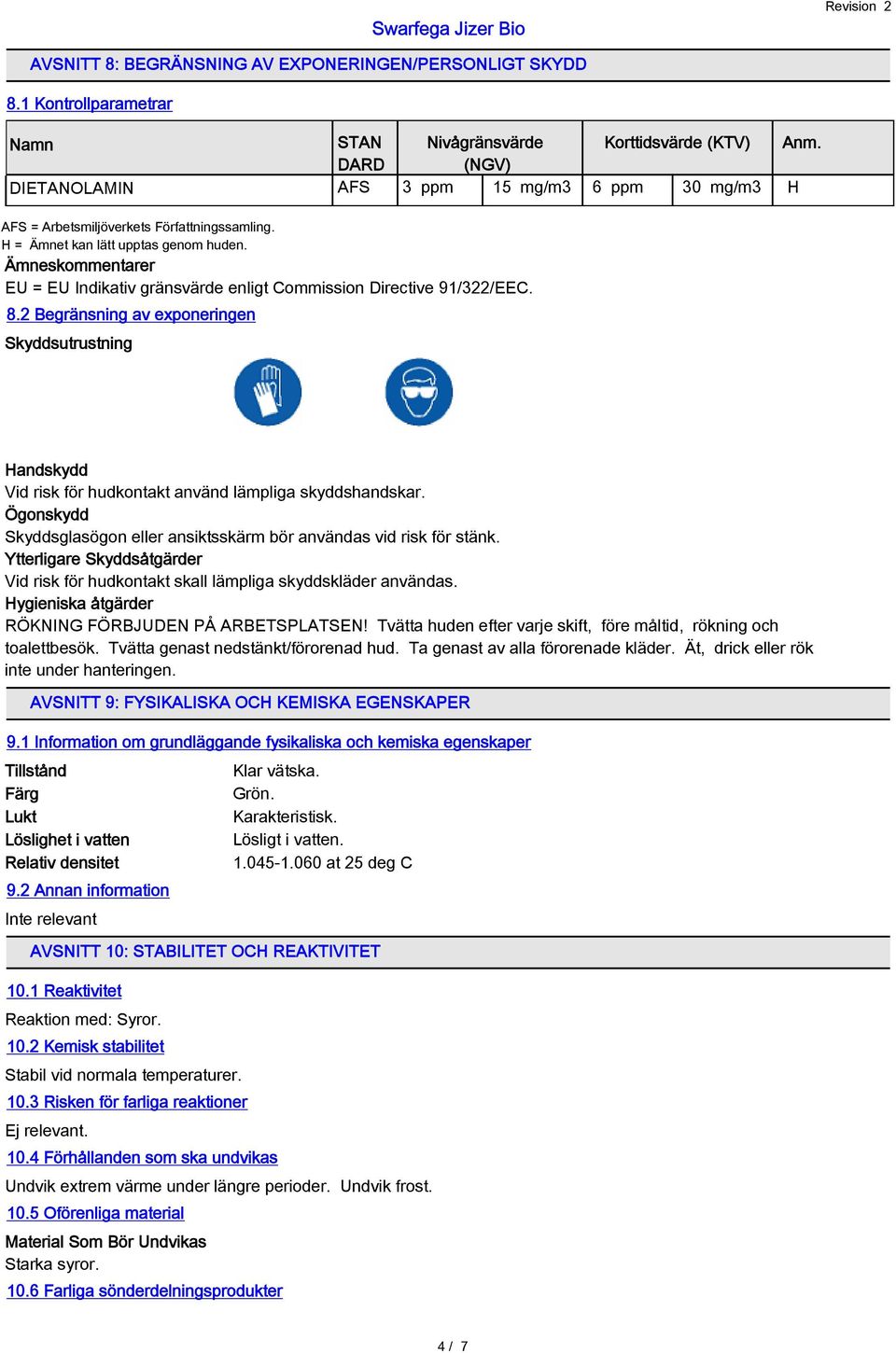 Ämneskommentarer EU = EU Indikativ gränsvärde enligt Commission Directive 91/322/EEC. 8.2 Begränsning av exponeringen Skyddsutrustning Handskydd Vid risk för hudkontakt använd lämpliga skyddshandskar.