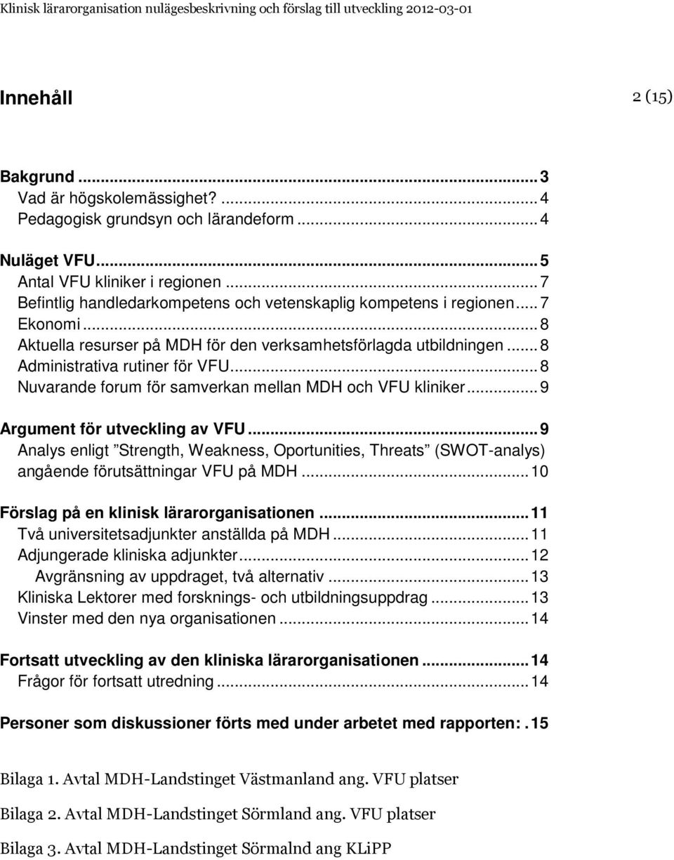 .. 8 Nuvarande forum för samverkan mellan MDH och VFU kliniker... 9 Argument för utveckling av VFU.