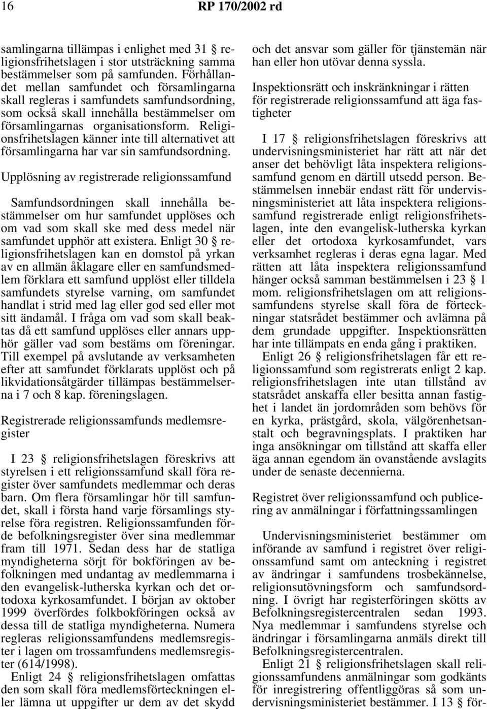 Religionsfrihetslagen känner inte till alternativet att församlingarna har var sin samfundsordning.