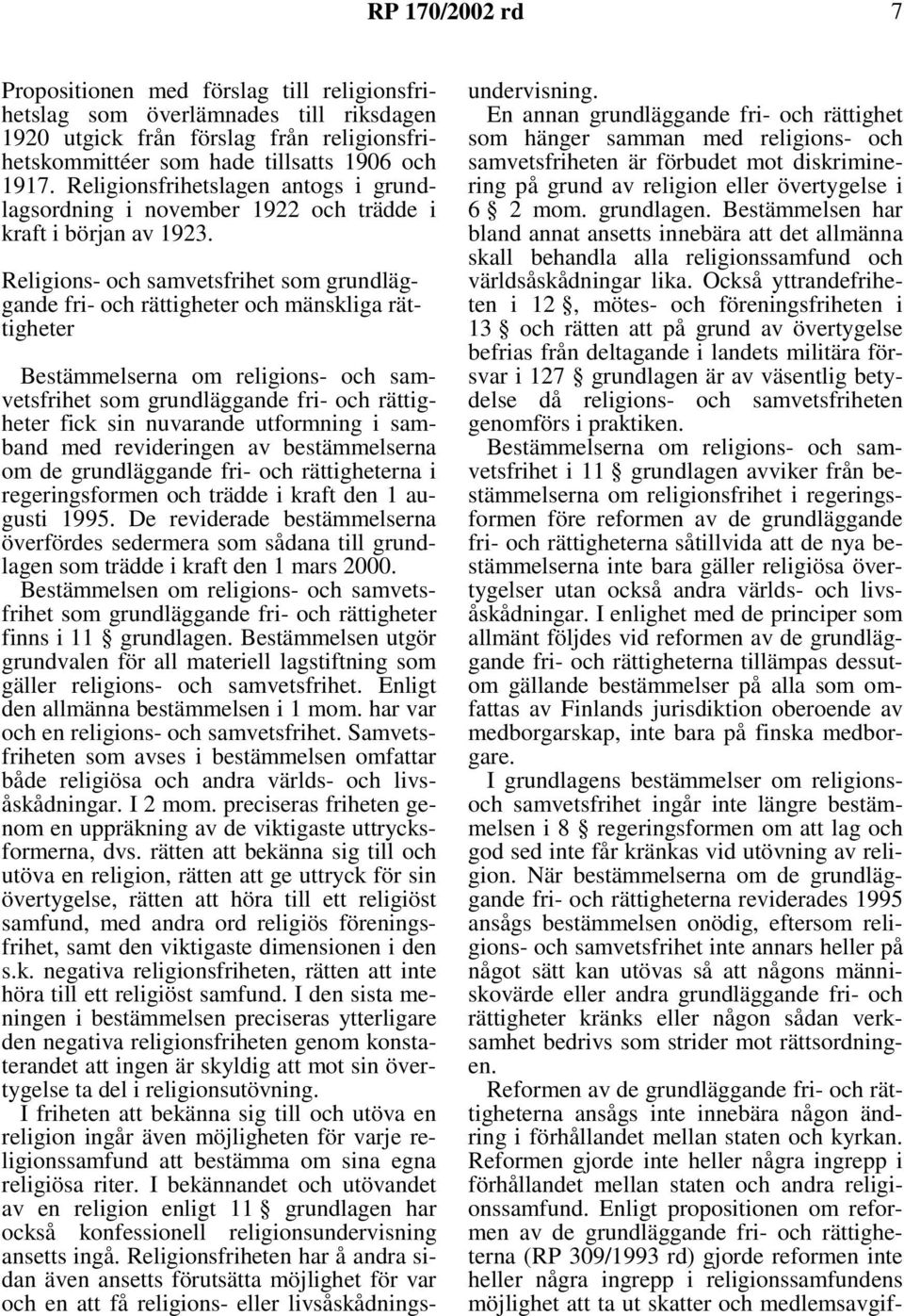 Religions- och samvetsfrihet som grundläggande fri- och rättigheter och mänskliga rättigheter Bestämmelserna om religions- och samvetsfrihet som grundläggande fri- och rättigheter fick sin nuvarande
