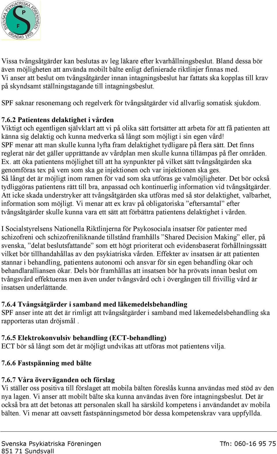 SPF saknar resonemang och regelverk för tvångsåtgärder vid allvarlig somatisk sjukdom. 7.6.