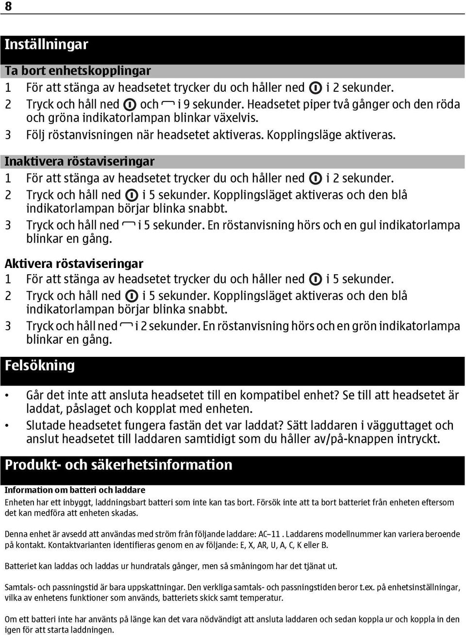 Inaktivera röstaviseringar 1 För att stänga av headsetet trycker du och håller ned i 2 sekunder. 2 Tryck och håll ned i 5 sekunder.