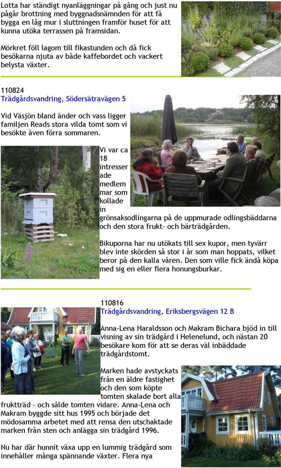 110824 Trädgårdsvandring, Södersätravägen 5 Vid Väsjön bland änder och vass ligger familjen Reads stora vilda tomt som vi besökte även förra sommaren.