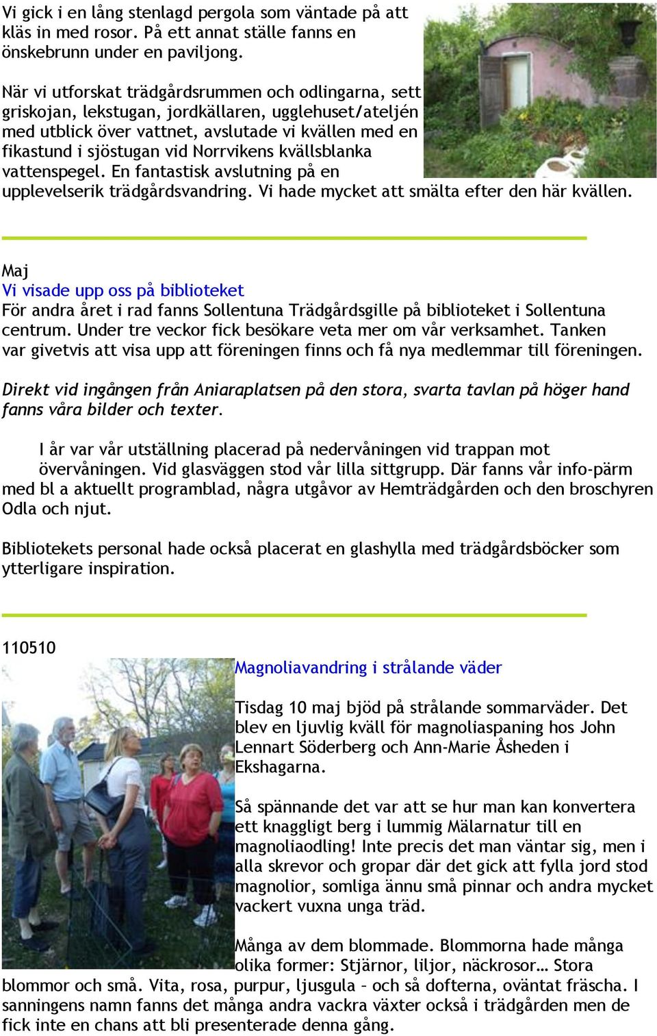 kvällsblanka vattenspegel. En fantastisk avslutning på en upplevelserik trädgårdsvandring. Vi hade mycket att smälta efter den här kvällen.