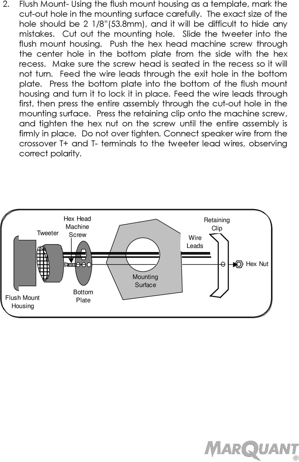 Push the hex head machine screw through the center hole in the bottom plate from the side with the hex recess. Make sure the screw head is seated in the recess so it will not turn.