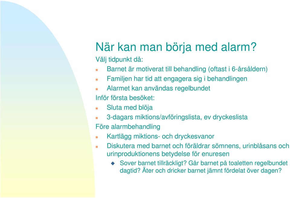 användas regelbundet Inför första besöket: Sluta med blöja 3-dagars miktions/avföringslista, ev dryckeslista Före alarmbehandling Kartlägg