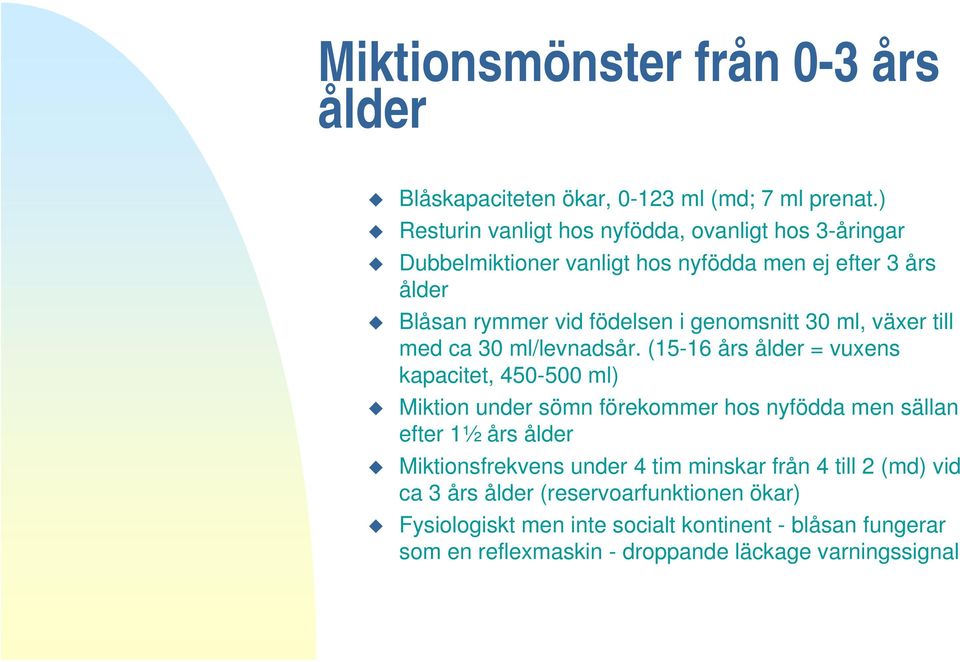 genomsnitt 30 ml, växer till med ca 30 ml/levnadsår.