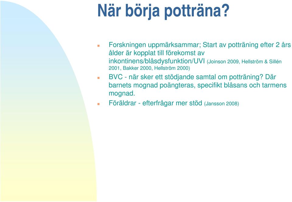 inkontinens/blåsdysfunktion/uvi (Joinson 2009, Hellström & Sillén 2001, Bakker 2000, Hellström