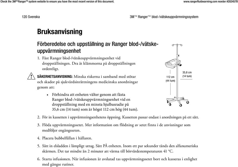 SÄKERHETSANVISNING: Minska riskerna i samband med stötar och skador på sjukvårdsinrättningens medicinska anordningar genom att: Förhindra att enheten välter genom att fästa Ranger