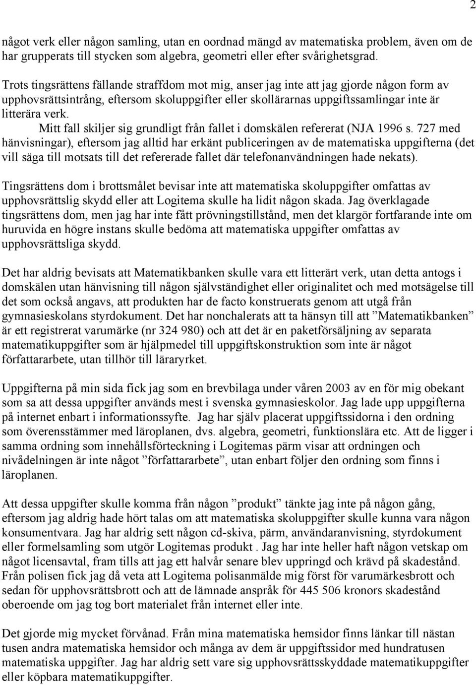 Mitt fall skiljer sig grundligt från fallet i domskälen refererat (NJA 1996 s.