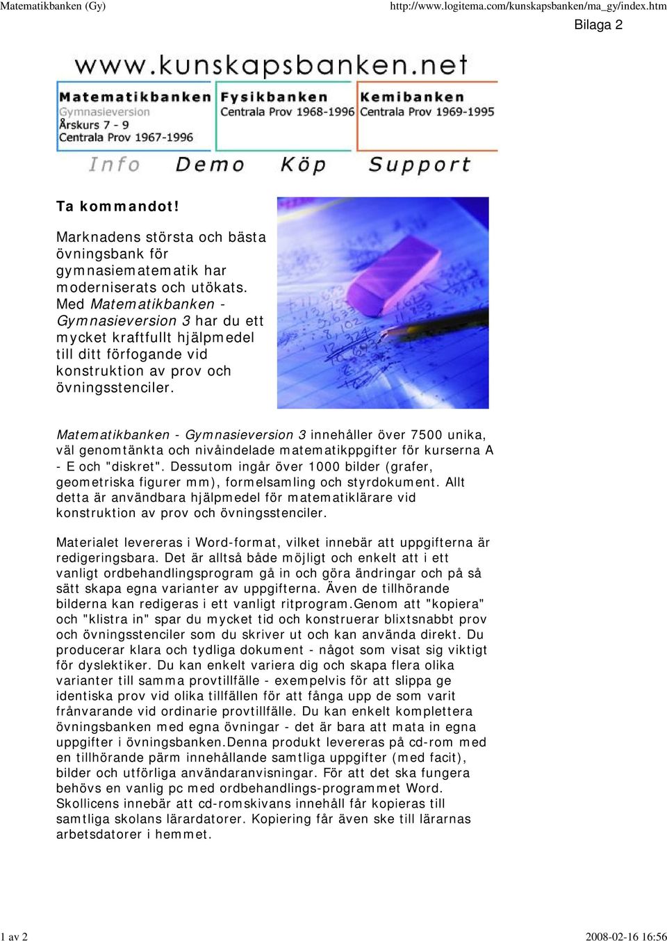 Med Matematikbanken - Gymnasieversion 3 har du ett mycket kraftfullt hjälpmedel till ditt förfogande vid konstruktion av prov och övningsstenciler.