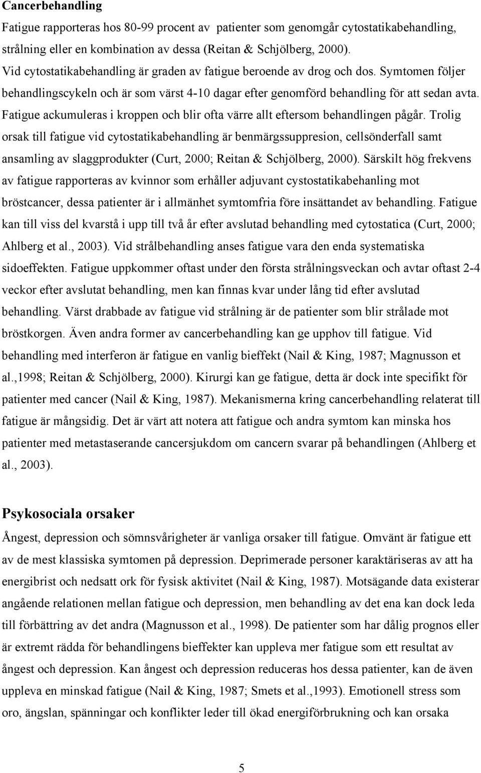 Fatigue ackumuleras i kroppen och blir ofta värre allt eftersom behandlingen pågår.