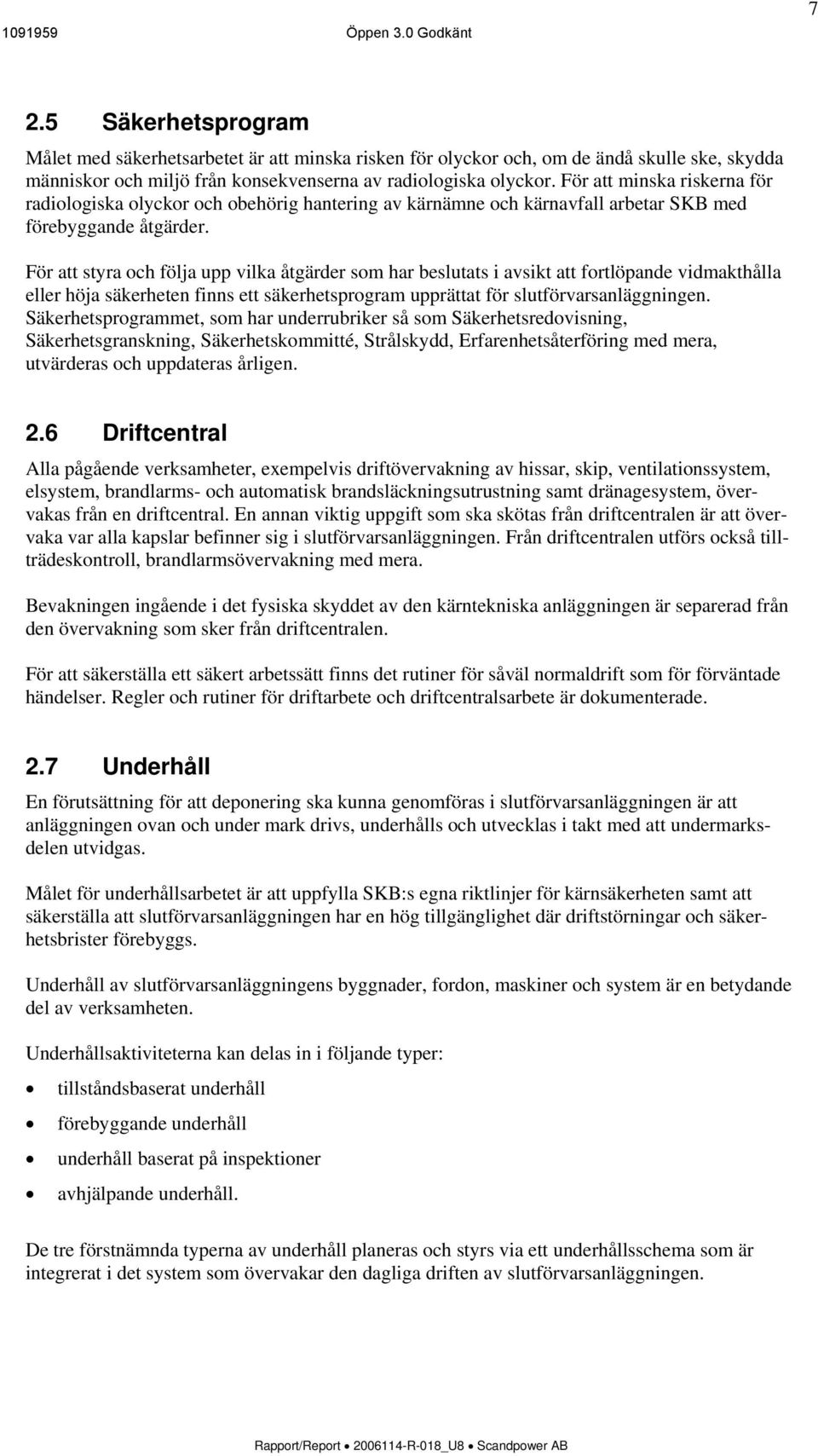 För att minska riskerna för radiologiska olyckor och obehörig hantering av kärnämne och kärnavfall arbetar SKB med förebyggande åtgärder.