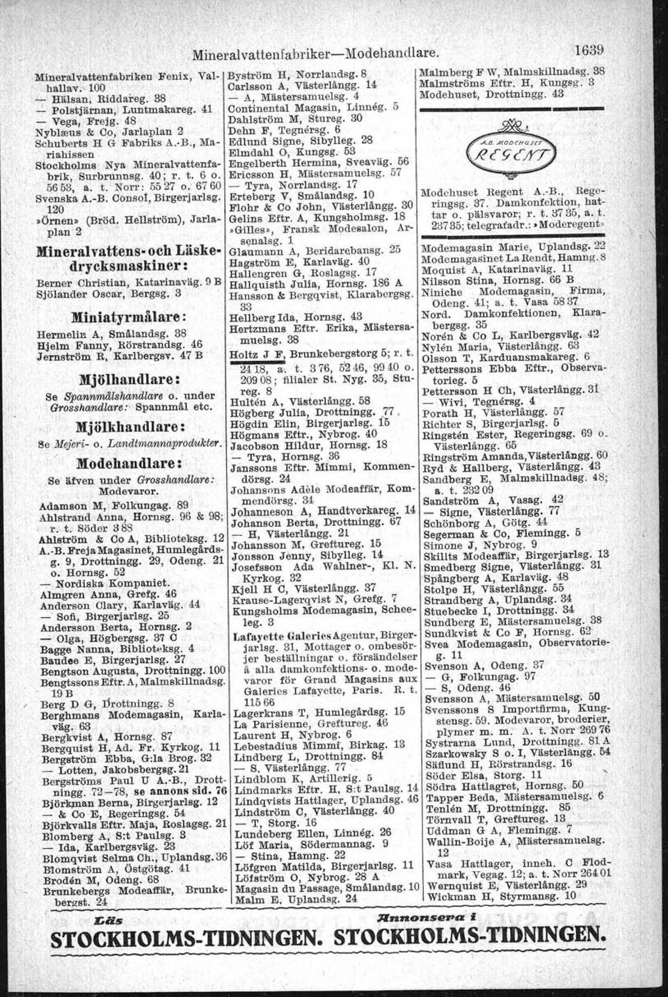 ,,]\[a~ Edlub.d Signe; Sibylleg. 2S, ",rialii.s.en '..'., Elmdahlo" Kungsg, 53 :St!'ckh()lms' Nya:.Mi,ner,alvattenfa- Engelberth Herrnrna, Sveaväg. 56 ::bri:k;'f~surbrutinsg. '40; r. t. '60.