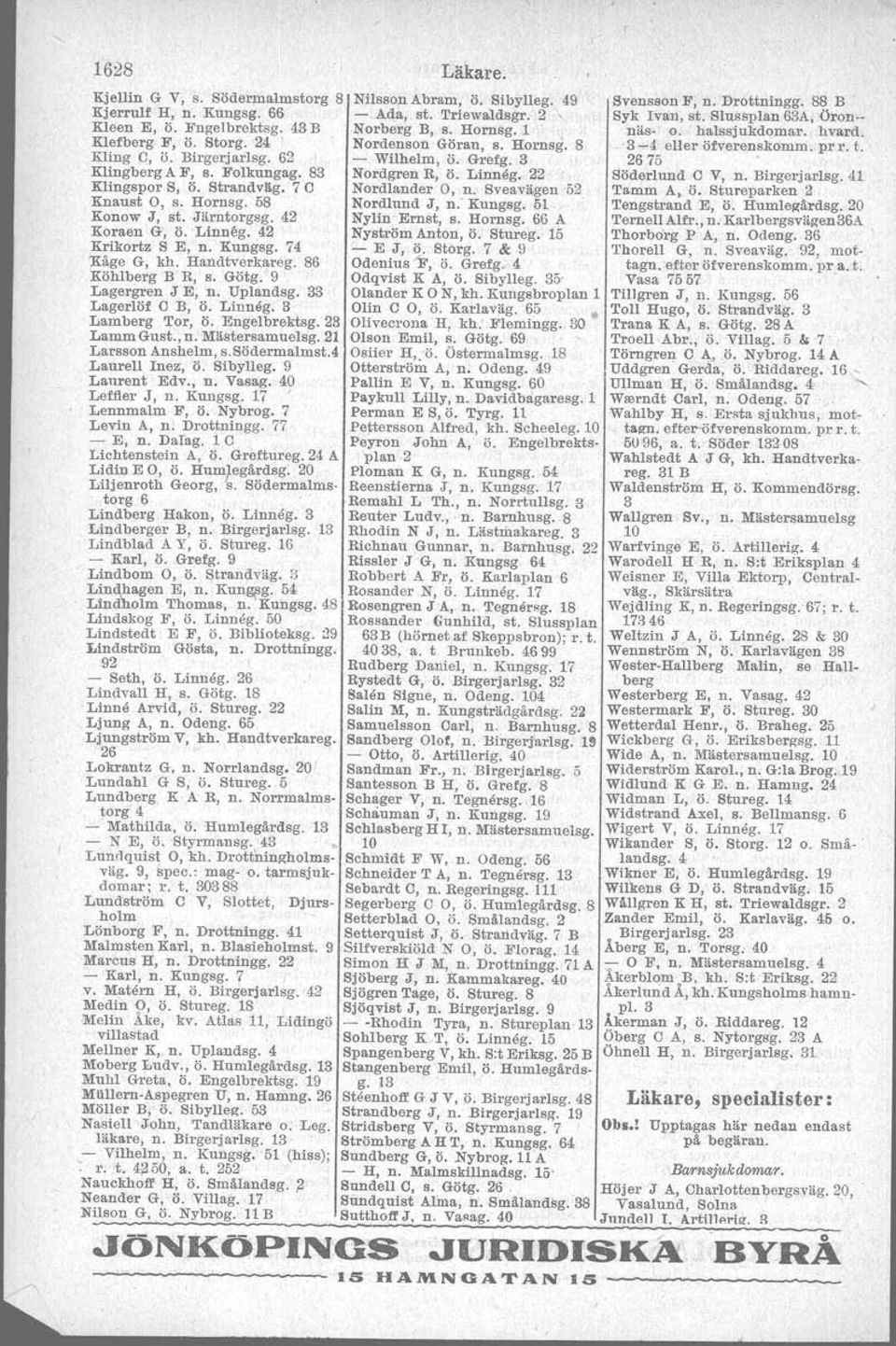 Birgerjarlsg. 62 - Wilhelm,.ö, Gretg. 3 2675 Klingberg A F, s. Folkungag. 83 NOl'dgrenR, ö: Linneg. 22 Söderlund C V, n. Birgerjarlsg.41 ' KlingsporS, Ö. Btrandvägv? C Nordlander 0, n.