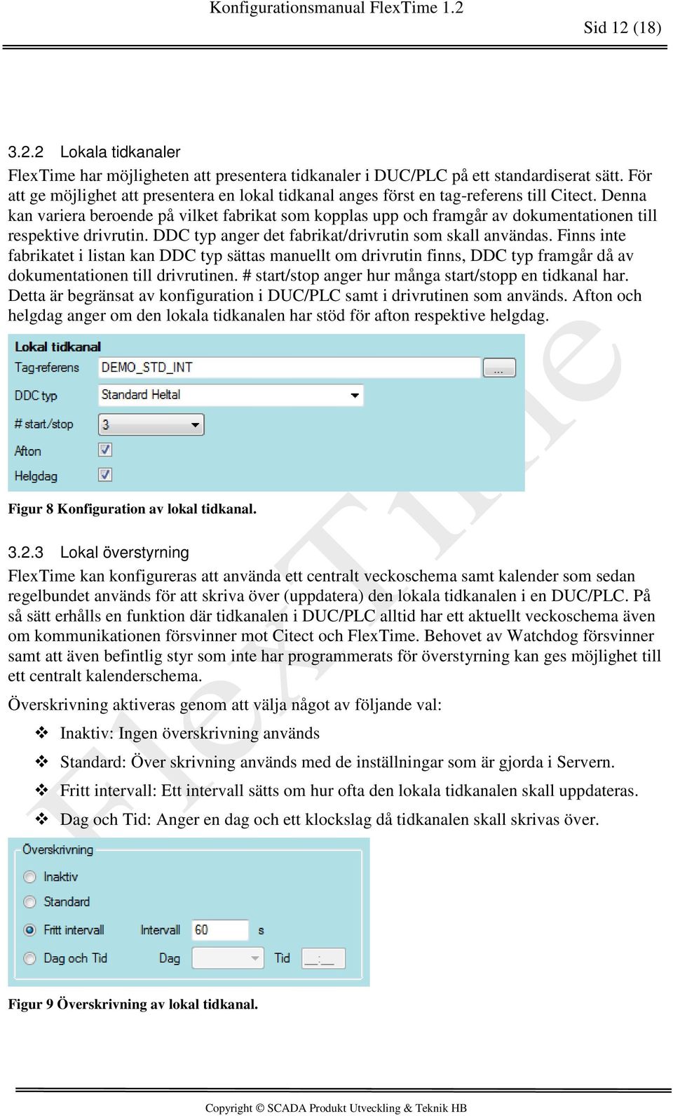 Denna kan variera beroende på vilket fabrikat som kopplas upp och framgår av dokumentationen till respektive drivrutin. DDC typ anger det fabrikat/drivrutin som skall användas.