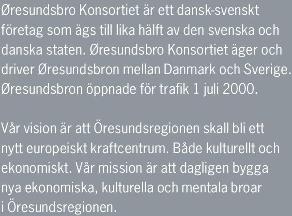 Øresundsbron öppnade för trafik 1 juli 2000.