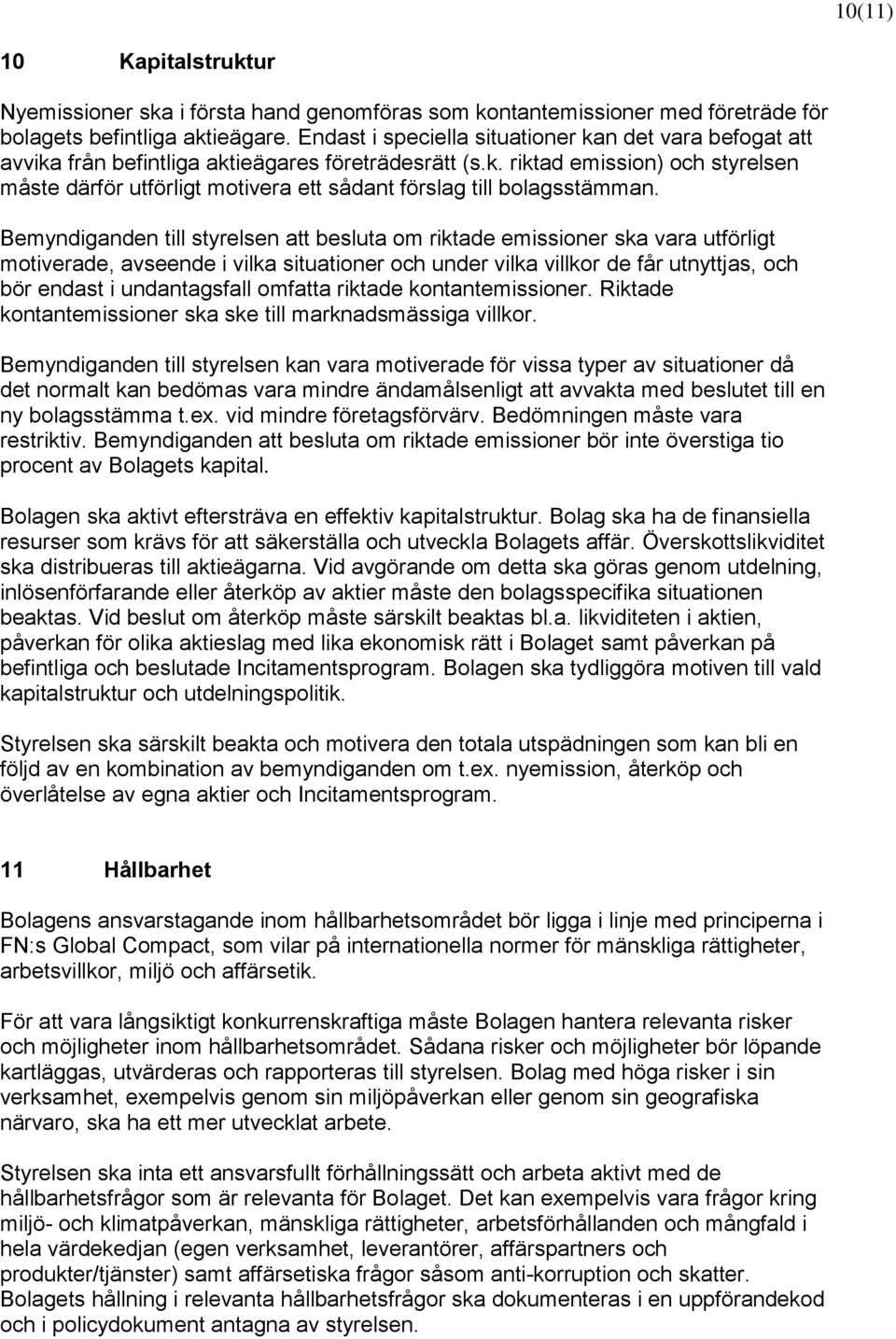 Bemyndiganden till styrelsen att besluta om riktade emissioner ska vara utförligt motiverade, avseende i vilka situationer och under vilka villkor de får utnyttjas, och bör endast i undantagsfall