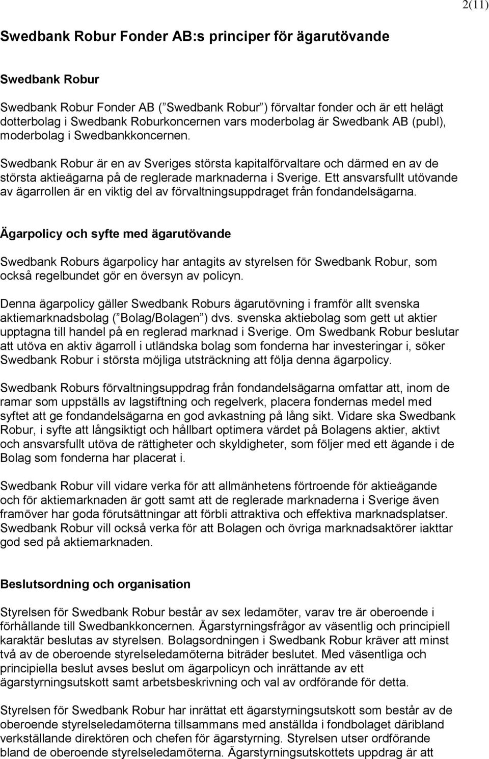 Swedbank Robur är en av Sveriges största kapitalförvaltare och därmed en av de största aktieägarna på de reglerade marknaderna i Sverige.