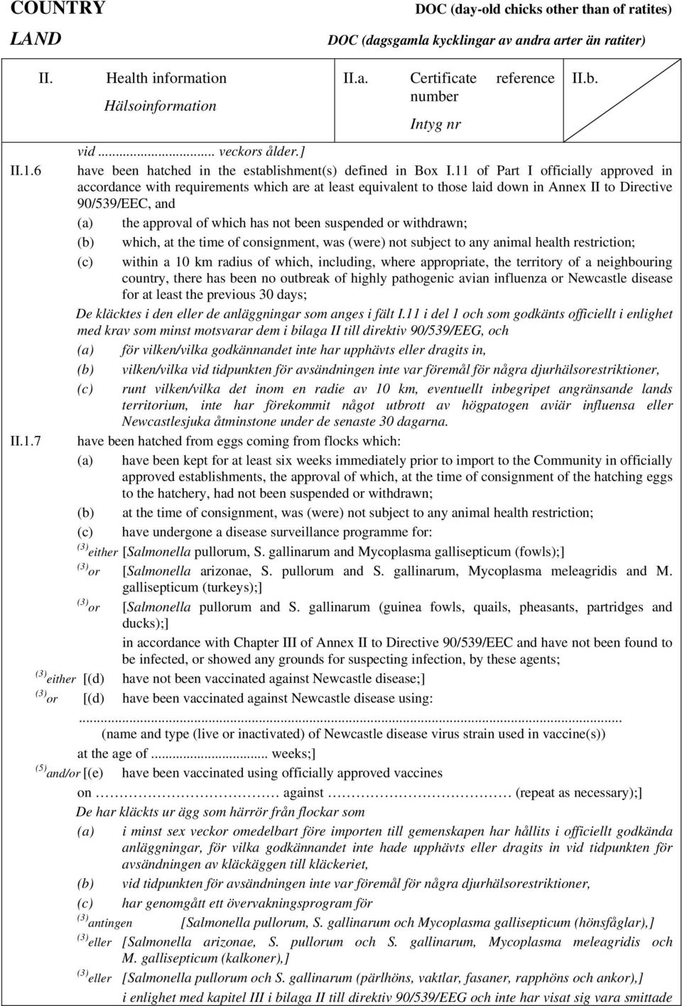 suspended or withdrawn; (b) which, at the time of consignment, was (were) not subject to any animal health restriction; (c) within a 10 km radius of which, including, where appropriate, the territory