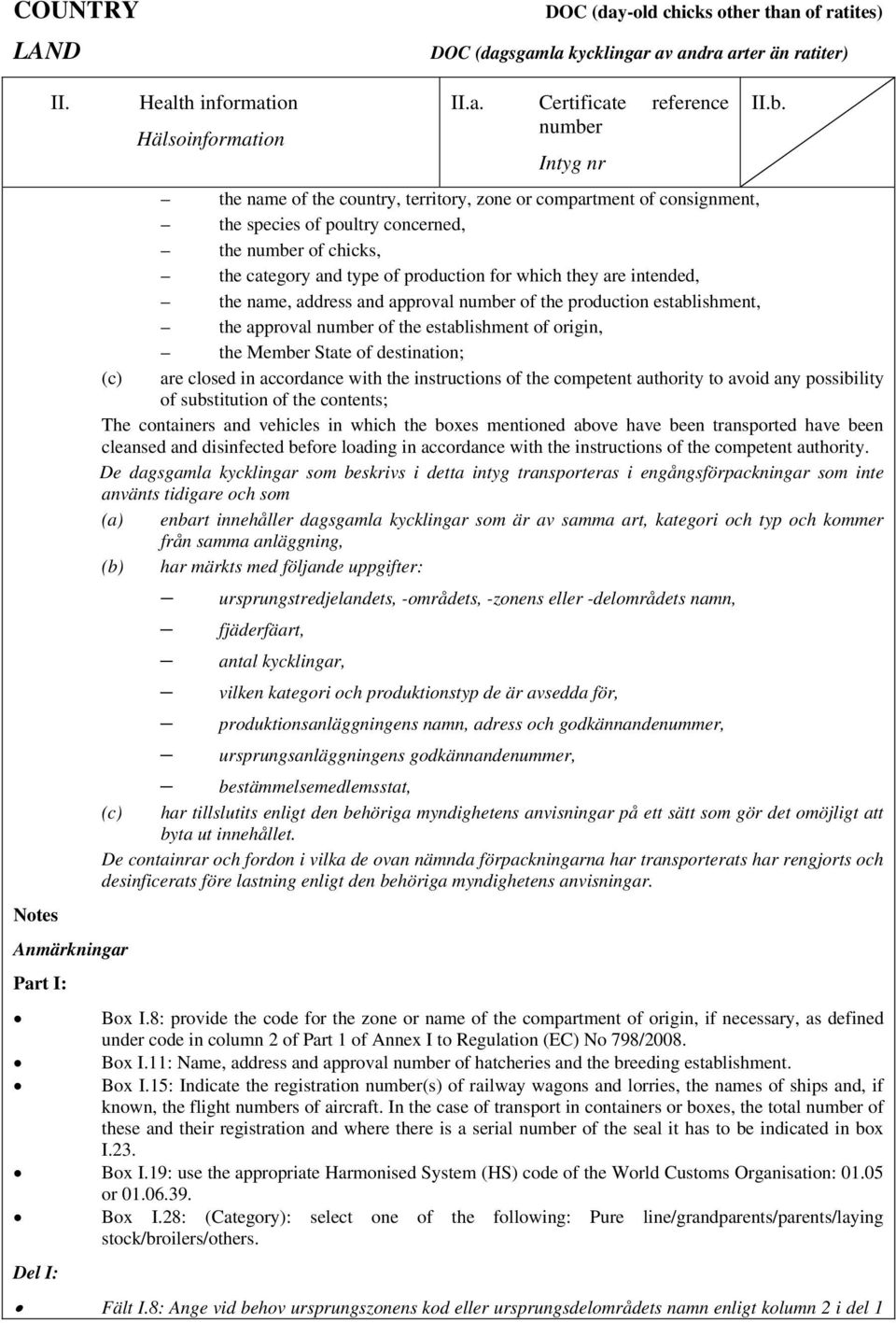 competent authority to avoid any possibility of substitution of the contents; The containers and vehicles in which the boxes mentioned above have been transported have been cleansed and disinfected