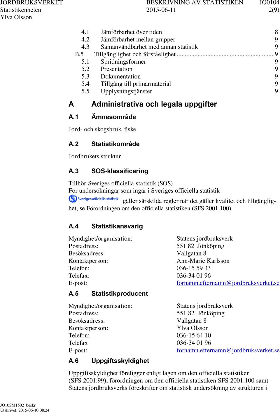 1 Ämnesområde Jord- och skogsbruk, fiske A.2 Statistikområde Jordbrukets struktur A.