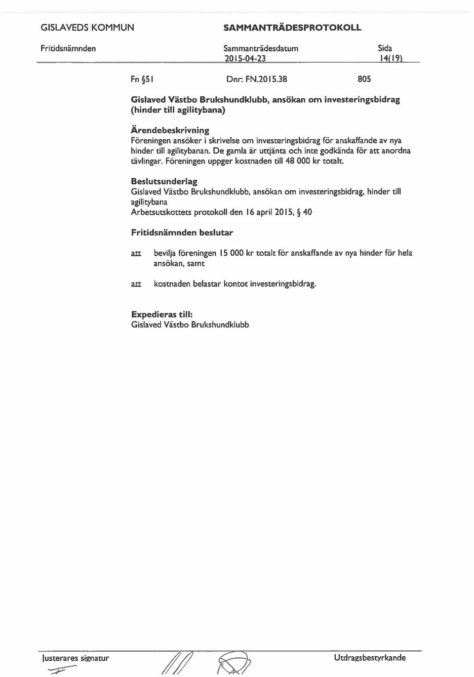 De gamla är uttjänta och inte godkända för att ordna tävlingar. Föreningen uppger kostnaden till 48 000 kr totalt.