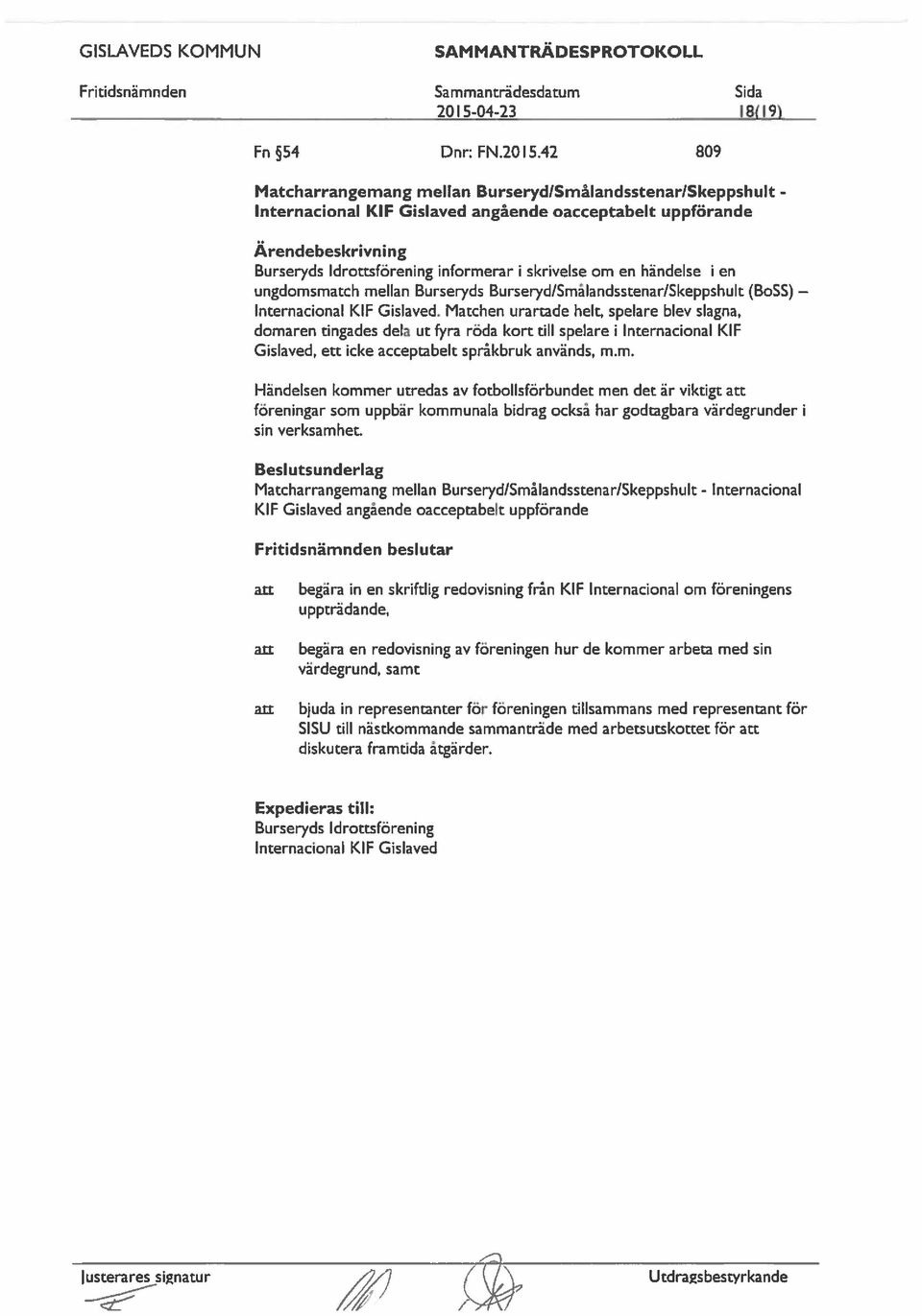 mell Burseryds Burseryd/Småldsstenar/Skeppshult (BaSS) Internacional KW Gislaved. Matchen urartade helt, spelare blev slagna.